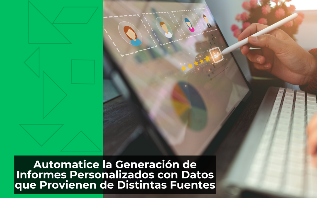 Automatice la Generación de Informes Personalizados con Datos que Provienen de Distintas Fuentes