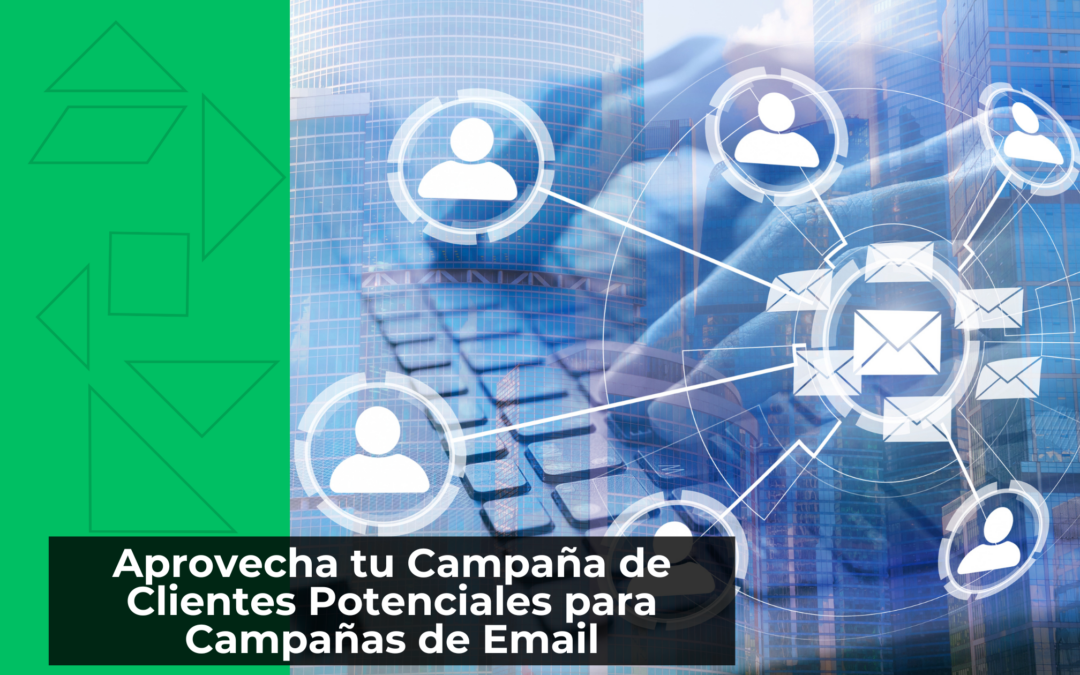 Aprovecha tu Campaña de Clientes Potenciales para Campañas de Email